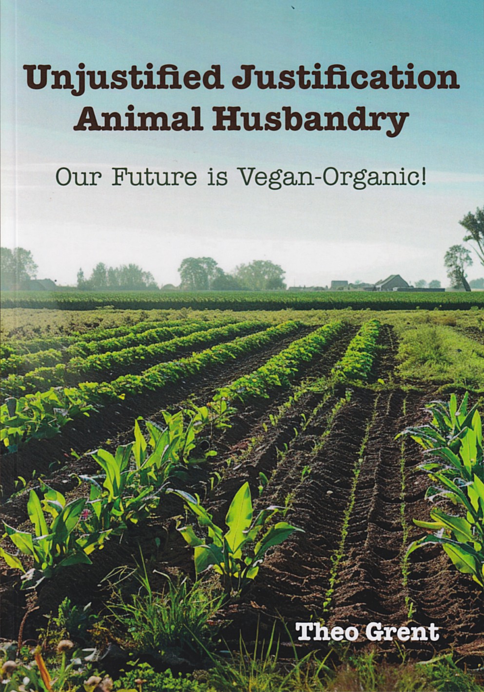 Unjustified Justification Animal Husbandry: Our Future is Vegan-Organic!